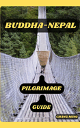 Buddha-Nepal Pilgrimage Guide: Paths of Devotion: Navigating the Pilgrimage Sites of Buddha-Nepal