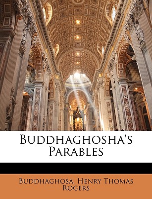 Buddhaghosha's Parables - Buddhaghosa, and Rogers, Henry Thomas