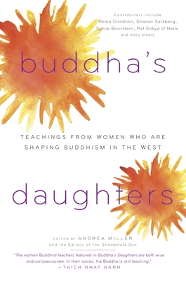 Buddha's Daughters: Teachings from Women Who Are Shaping Buddhism in the West - Miller, Andrea, and Editors of the Shambhala Sun (Editor)