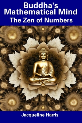 Buddha's Mathematical Mind: The Zen of Numbers - Harris, Jacqueline