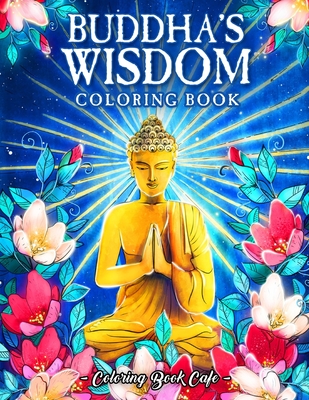 Buddha's Wisdom Coloring Book: An Adult Coloring Book Featuring Beautiful, Zen Inspired Illustrations with Buddha Quotes and Tranquil Phrases for Stress Relief and Relaxation - Cafe, Coloring Book