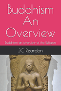 Buddhism An Overview: Buddhism an overview of the Religion