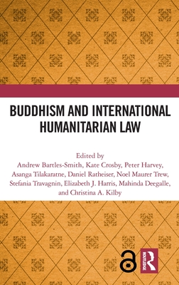 Buddhism and International Humanitarian Law - Bartles-Smith, Andrew (Editor), and Crosby, Kate (Editor), and Harvey, Peter (Editor)