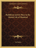 Buddhism and Its Place in the Mental Life of Mankind