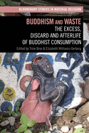 Buddhism and Waste: The Excess, Discard, and Afterlife of Buddhist Consumption