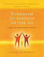 Buddhism for Parents on the Go: Gems to Minimise Stress