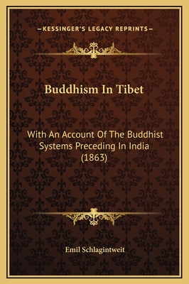 Buddhism in Tibet: With an Account of the Buddhist Systems Preceding in India (1863) - Schlagintweit, Emil