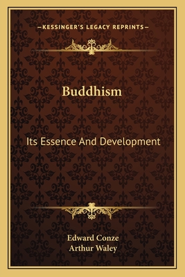 Buddhism: Its Essence And Development - Conze, Edward, and Waley, Arthur (Foreword by)
