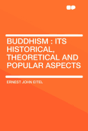 Buddhism: Its Historical, Theoretical and Popular Aspects