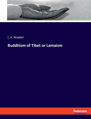 Buddhism of Tibet or Lamaism - Waddell, L a