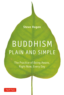 Buddhism Plain and Simple: The Practice of Being Aware, Right Now, Every Day - Hagen, Steve
