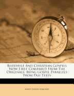 Buddhist and Christian Gospels Now First Compared from the Originals: Being Gospel Parallels from Pali Texts