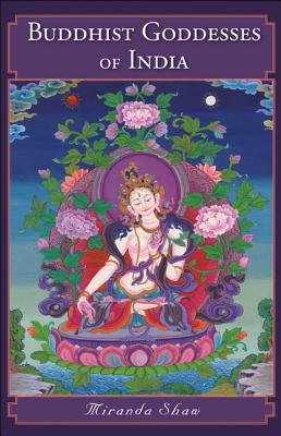 Buddhist Goddesses of India - Shaw, Miranda