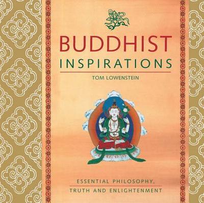 Buddhist Inspirations: Essential Philosophy, Truth and Enlightenment - Lowenstein, Tom