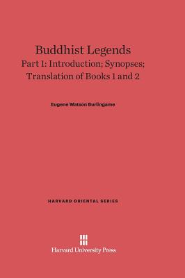 Buddhist Legends: Translated from the Original Pali Text of the Dhammapada Commentary, Part 1: Introduction, Synopses, Translation of Books 1 and 2 - Burlingame, Eugene Watson (Translated by)
