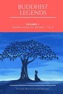 Buddhist Legends: Vol. I: Translation of Books 1 to 2 - Burlingame, Eugene Watson