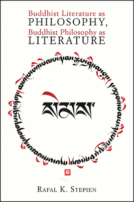 Buddhist Literature as Philosophy, Buddhist Philosophy as Literature - Stepien, Rafal K (Editor)