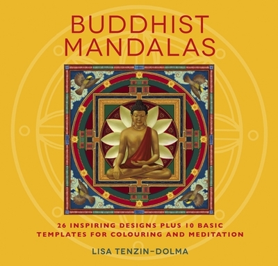 Buddhist Mandalas: 26 Inspiring Designs for Colouring and Meditation - Tenzin-Dolma, Lisa