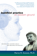 Buddhist Practice on Western Ground: Reconciling Eastern Ideals and Western Psychology