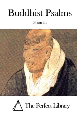 Buddhist Psalms - The Perfect Library (Editor), and Shinran