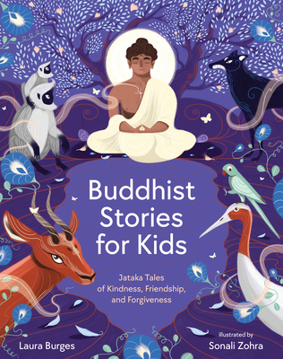 Buddhist Stories for Kids: Jataka Tales of Kindness, Friendship, and Forgiveness - Burges, Laura