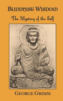 Buddhist Wisdom: The Mystery of the Self - Grimm, George