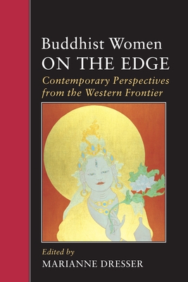 Buddhist Women on the Edge: Contemporary Perspectives from the Western Frontier - Dresser, Marianne (Editor)