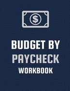 Budget By Paycheck Workbook: Budget And Financial Planner Organizer Gift Beginners Envelope System Monthly Savings Upcoming Expenses Minimalist Living