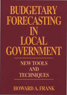 Budgetary Forecasting in Local Government: New Tools and Techniques