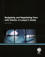 Budgeting and Negotiating Fees with Clients: A Lawyer's Guide