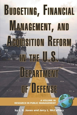 Budgeting, Financial Management, and Acquisition Reform in the U.S. Department of Defense (Hc) - Jones, Lawrence R, and McCaffery, Jerry L