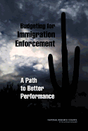 Budgeting for Immigration Enforcement: A Path to Better Performance