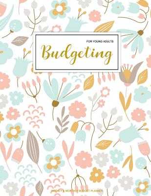 Budgeting For Young Adults: Finance Monthly & Weekly Budget Planner Expense Tracker Bill Organizer Journal Notebook - Budget Planning - Budget Worksheets -Personal Business Money Workbook - Pink Green Floral Cover - Correia, Jada