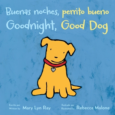 Buenas Noches, Perrito Bueno/Goodnight, Good Dog (Bilingual Board Book) - Ray, Mary Lyn, and Malone, Rebecca (Illustrator)
