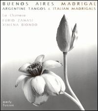 Buenos Aires Madrigal: Argentine Tangos & 17th Cent. Italian Madrigals - La Chimera