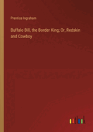 Buffalo Bill, the Border King; Or, Redskin and Cowboy