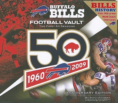 Buffalo Bills Football Vault: The First 50 Seasons - Pitoniak, Scott, and Kelly, Jim (Afterword by), and Berman, Chris (Foreword by)