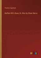 Buffalo Bill's Ruse; Or, Won by Sheer Nerve