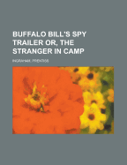 Buffalo Bill's Spy Trailer: Or, The Stranger In Camp