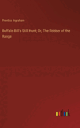 Buffalo Bill's Still Hunt; Or, The Robber of the Range
