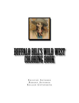 Buffalo Bill's Wild West Coloring Book - Autobee, Robert, and Cutsforth, Kellen, and Autobee, Kristen