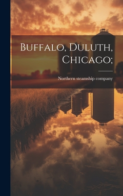 Buffalo, Duluth, Chicago; - Northern Steamship Company (Creator)