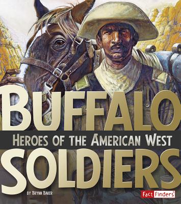 Buffalo Soldiers: Heroes of the American West - Baker, Brynn