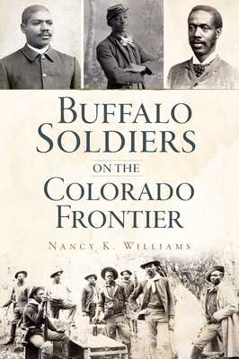 Buffalo Soldiers on the Colorado Frontier - Williams, Nancy K