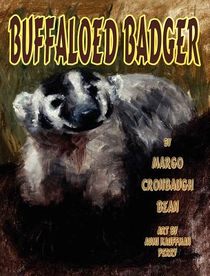 Buffaloed Badger - Bean, Margo Cronbaugh, and Perry, Aumi Kauffman (Illustrator)