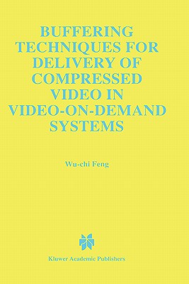 Buffering Techniques for Delivery of Compressed Video in Video-On-Demand Systems - Wu-Chi Feng