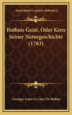 Buffons Geist, Oder Kern Seiner Naturgeschichte (1783) - Buffon, Georges Louis Le Clerc