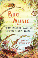 Bug Music: How Insects Gave Us Rhythm and Noise