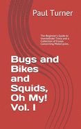 Bugs and Bikes and Squids, Oh, My! Vol. I: The Beginner's Guide to Invertebrate Trivia and a Collection of Essays Concerning Motorcycles.