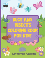 Bugs And Insects Coloring Book For Kids: Fun Gift for Your Bug Loving Child With 35 Cute And Easy-To-Color Insects